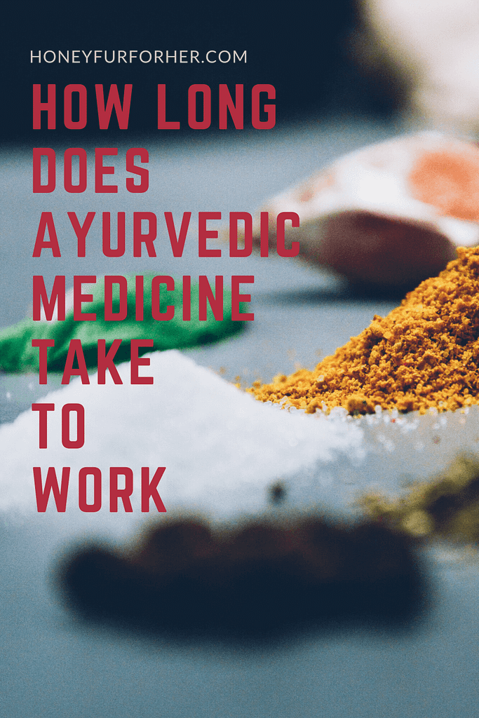 How Long Does Ayurvedic Medicine Take To Work